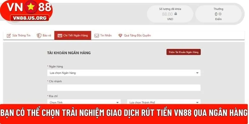 Bạn có thể chọn trải nghiệm giao dịch rút tiền VN88 qua ngân hàng