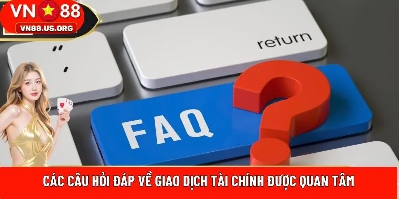 Các câu hỏi đáp về giao dịch tài chính được quan tâm