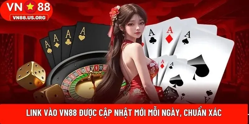 Link vào VN88 được cập nhật mới mỗi ngày, chuẩn xác