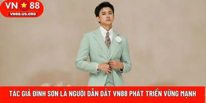Tác giả Đình Sơn là người dẫn dắt VN88 phát triển vững mạnh